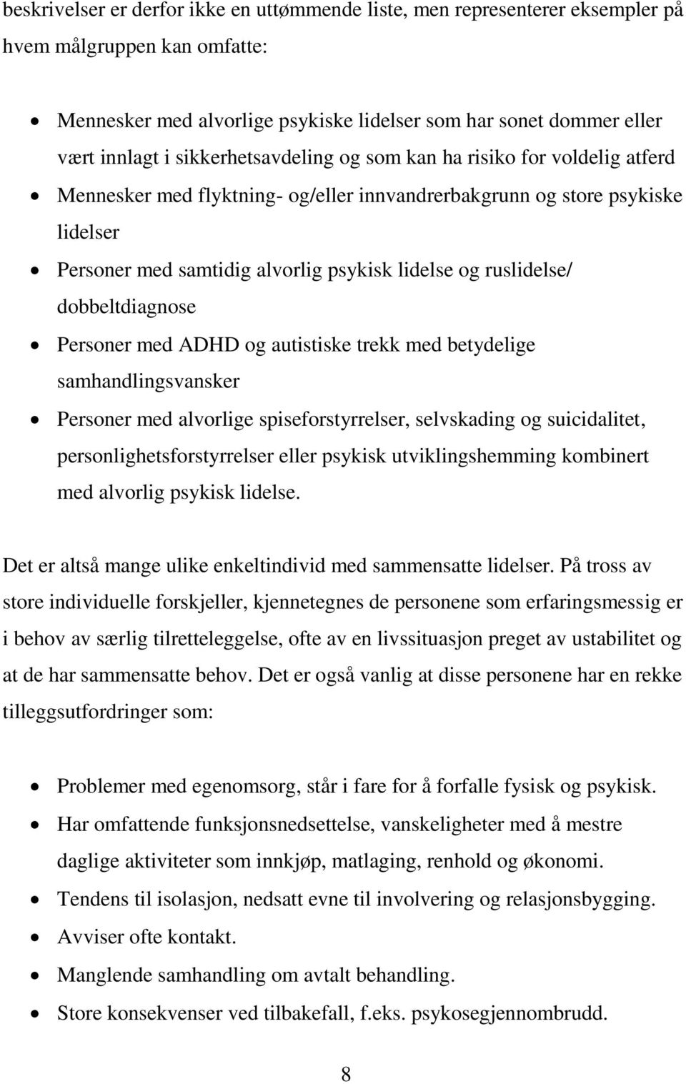 ruslidelse/ dobbeltdiagnose Personer med ADHD og autistiske trekk med betydelige samhandlingsvansker Personer med alvorlige spiseforstyrrelser, selvskading og suicidalitet, personlighetsforstyrrelser