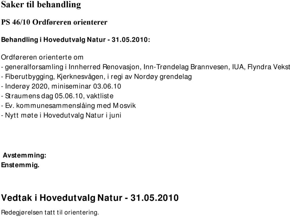 Fiberutbygging, Kjerknesvågen, i regi av Nordøy grendelag - Inderøy 2020, miniseminar 03.06.10 - Straumens dag 05.06.10, vaktliste - Ev.