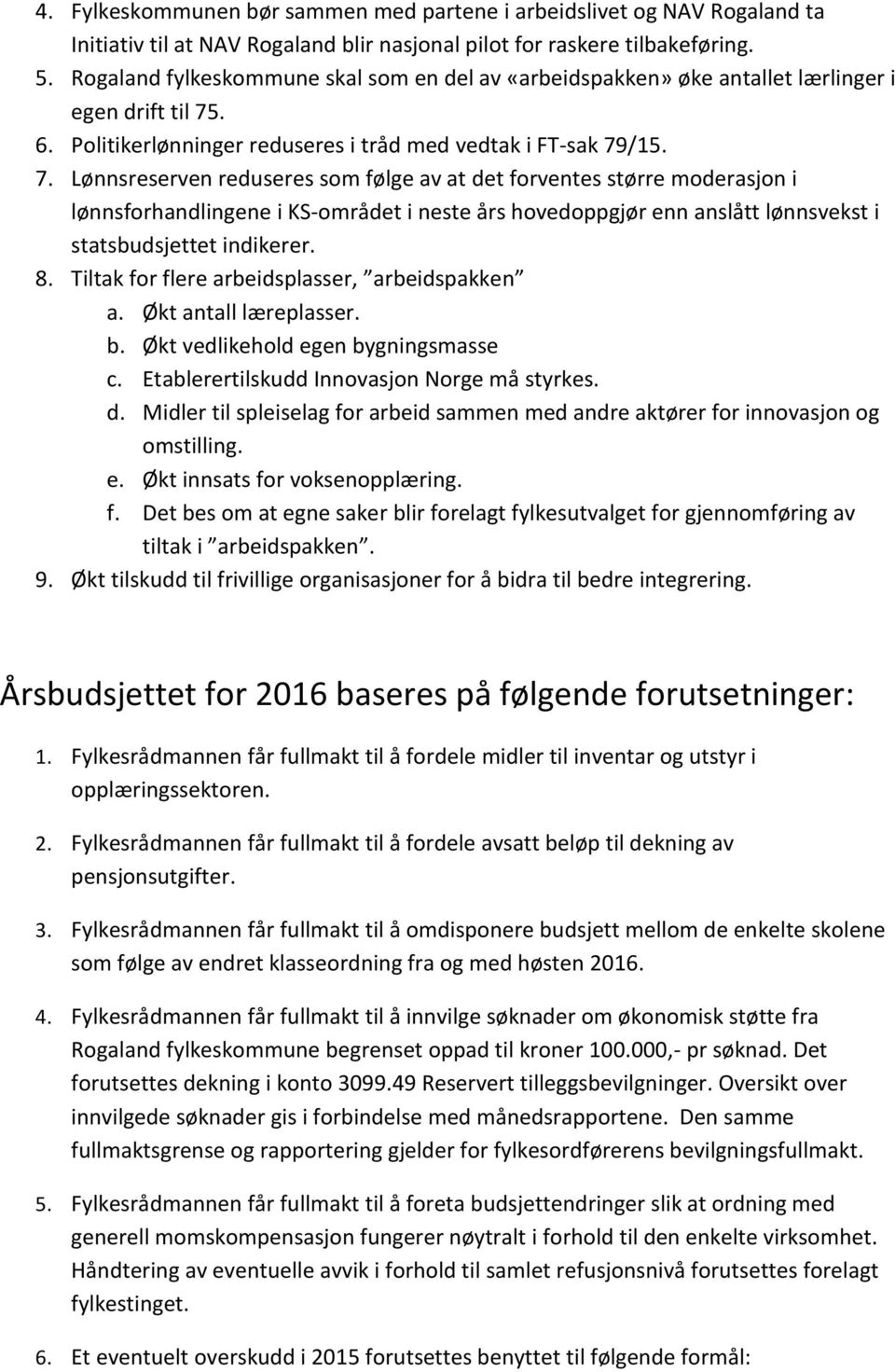 . 6. Politikerlønninger reduseres i tråd med vedtak i FT-sak 79