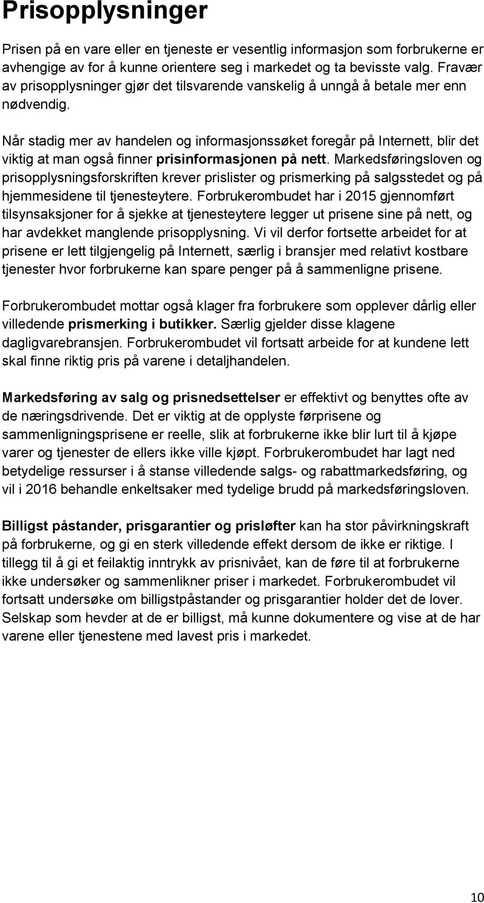 Når stadig mer av handelen og informasjonssøket foregår på Internett, blir det viktig at man også finner prisinformasjonen på nett.