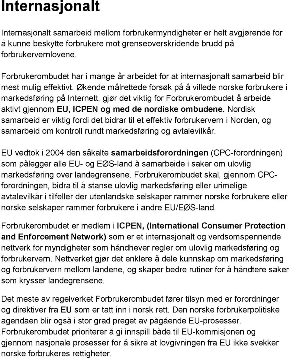 Økende målrettede forsøk på å villede norske forbrukere i markedsføring på Internett, gjør det viktig for Forbrukerombudet å arbeide aktivt gjennom EU, ICPEN og med de nordiske ombudene.