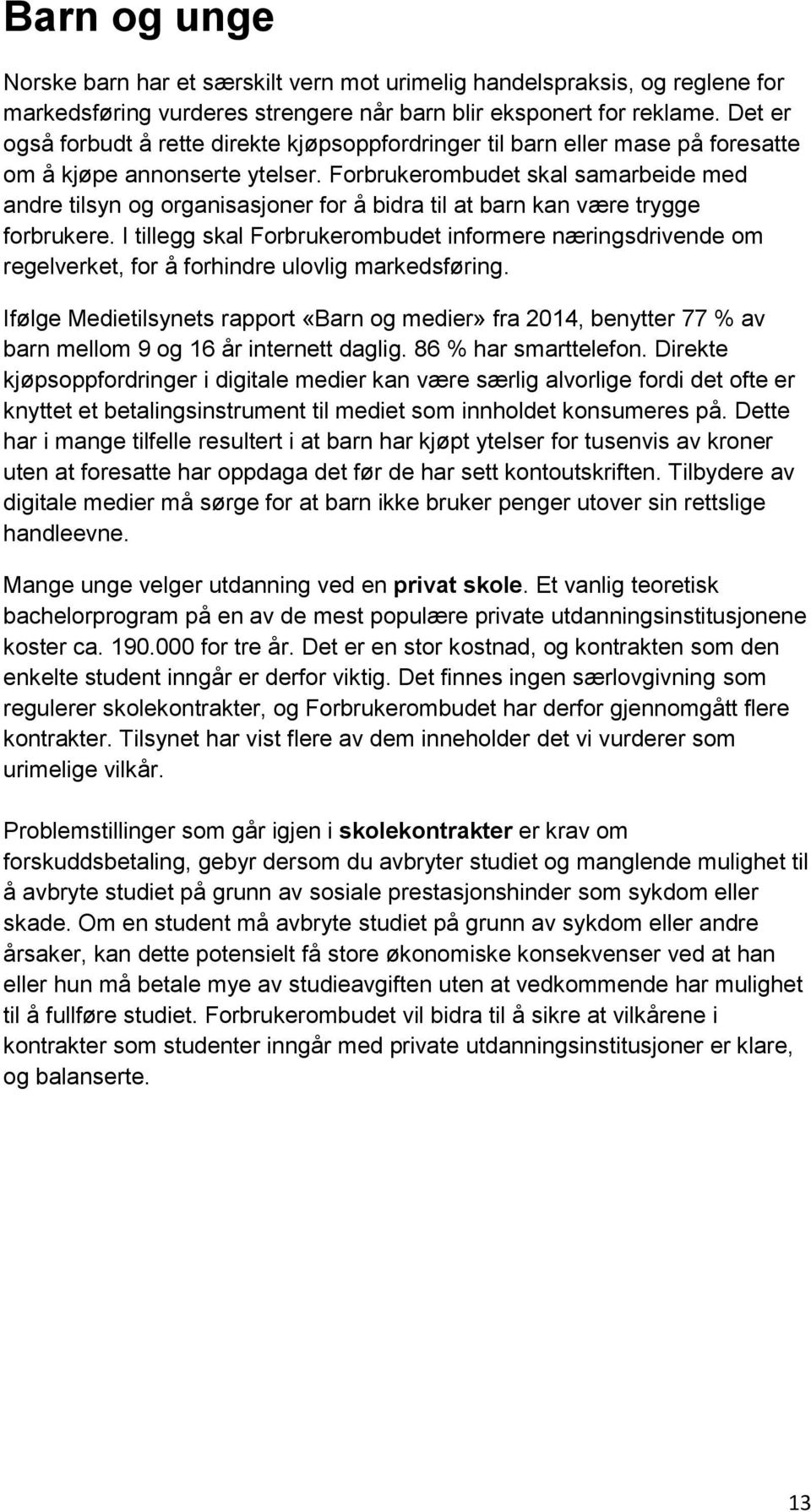 Forbrukerombudet skal samarbeide med andre tilsyn og organisasjoner for å bidra til at barn kan være trygge forbrukere.