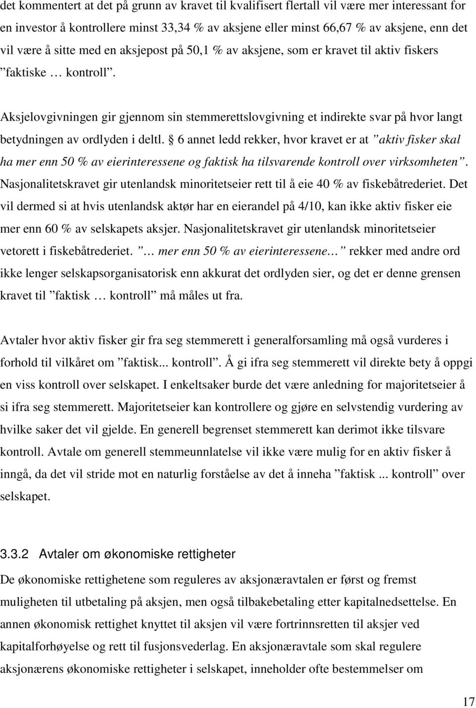 Aksjelovgivningen gir gjennom sin stemmerettslovgivning et indirekte svar på hvor langt betydningen av ordlyden i deltl.