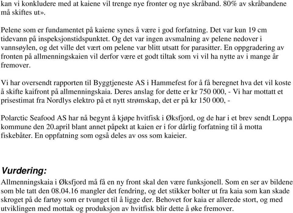 En oppgradering av fronten på allmenningskaien vil derfor være et godt tiltak som vi vil ha nytte av i mange år fremover.