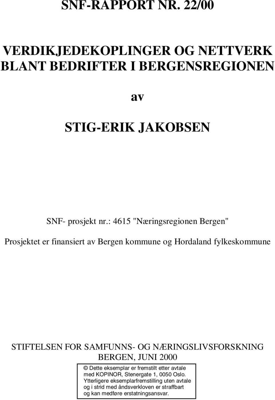 : 4615 "Næringsregionen Bergen" Prosjektet er finansiert av Bergen kommune og Hordaland fylkeskommune STIFTELSEN FOR