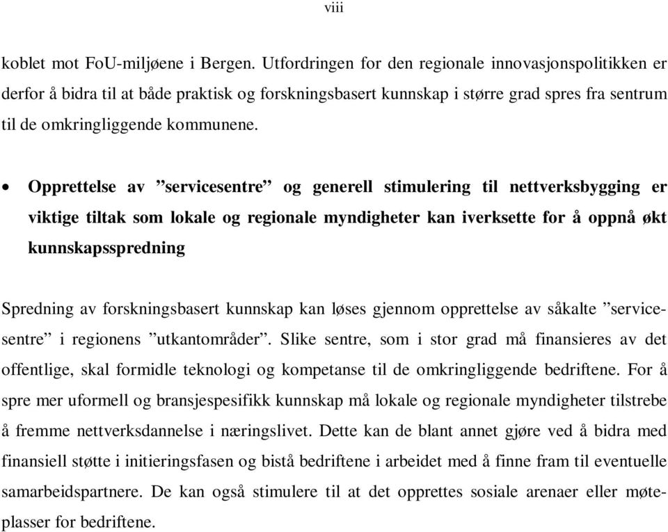 Opprettelse av servicesentre og generell stimulering til nettverksbygging er viktige tiltak som lokale og regionale myndigheter kan iverksette for å oppnå økt kunnskapsspredning Spredning av