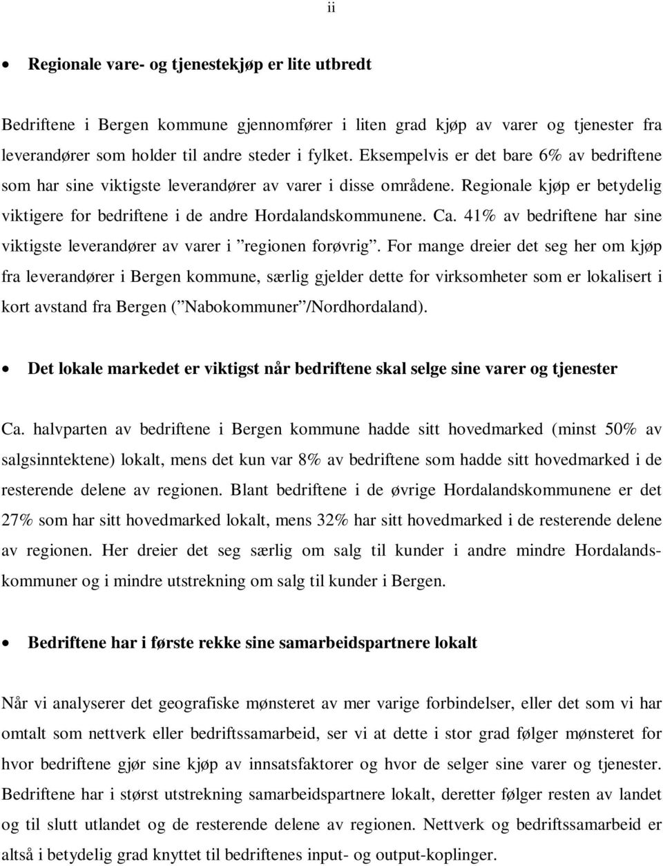 41% av bedriftene har sine viktigste leverandører av varer i regionen forøvrig.