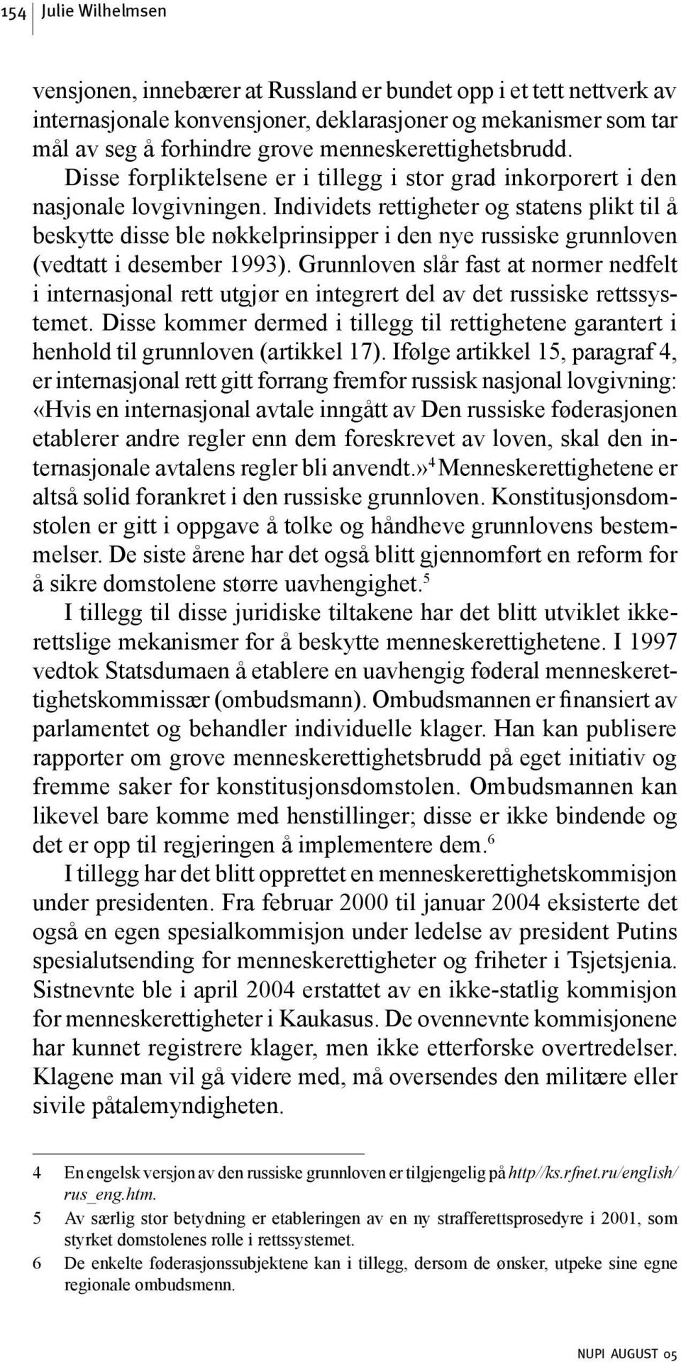 Individets rettigheter og statens plikt til å beskytte disse ble nøkkelprinsipper i den nye russiske grunnloven (vedtatt i desember 1993).