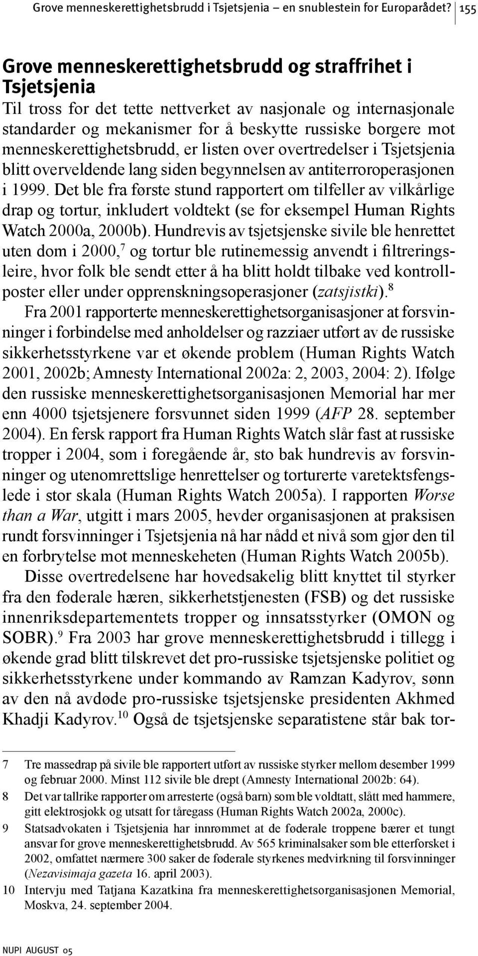 menneskerettighetsbrudd, er listen over overtredelser i Tsjetsjenia blitt overveldende lang siden begynnelsen av antiterroroperasjonen i 1999.