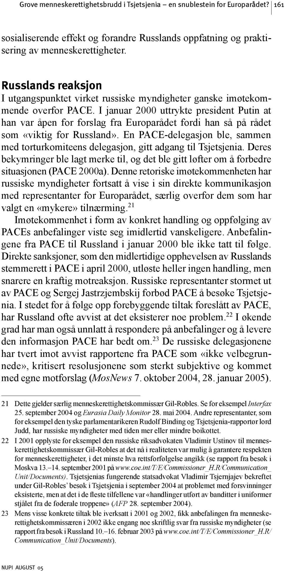 I januar 2000 uttrykte president Putin at han var åpen for forslag fra Europarådet fordi han så på rådet som «viktig for Russland».