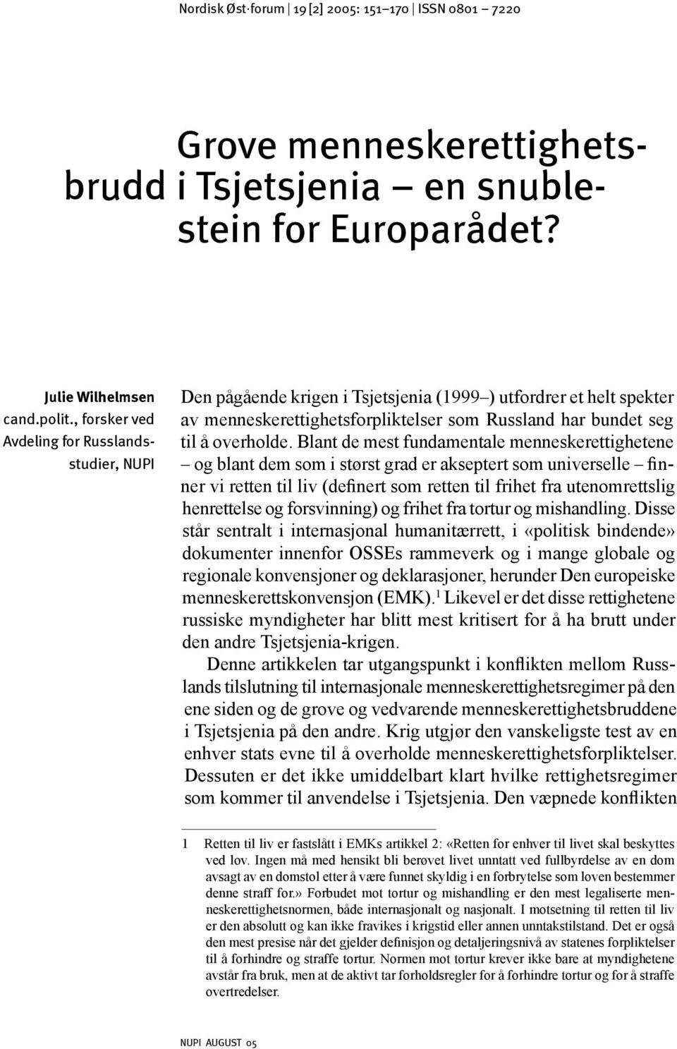 , forsker ved Avdeling for Russlandsstudier, NUPI Den pågående krigen i Tsjetsjenia (1999 ) utfordrer et helt spekter av menneskerettighetsforpliktelser som Russland har bundet seg til å overholde.