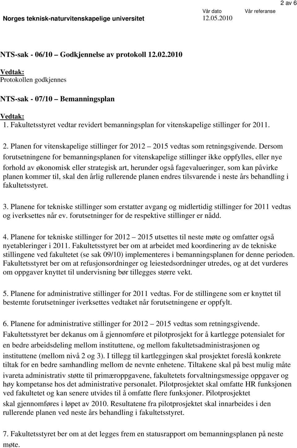 11. 2. Planen for vitenskapelige stillinger for 2012 2015 vedtas som retningsgivende.