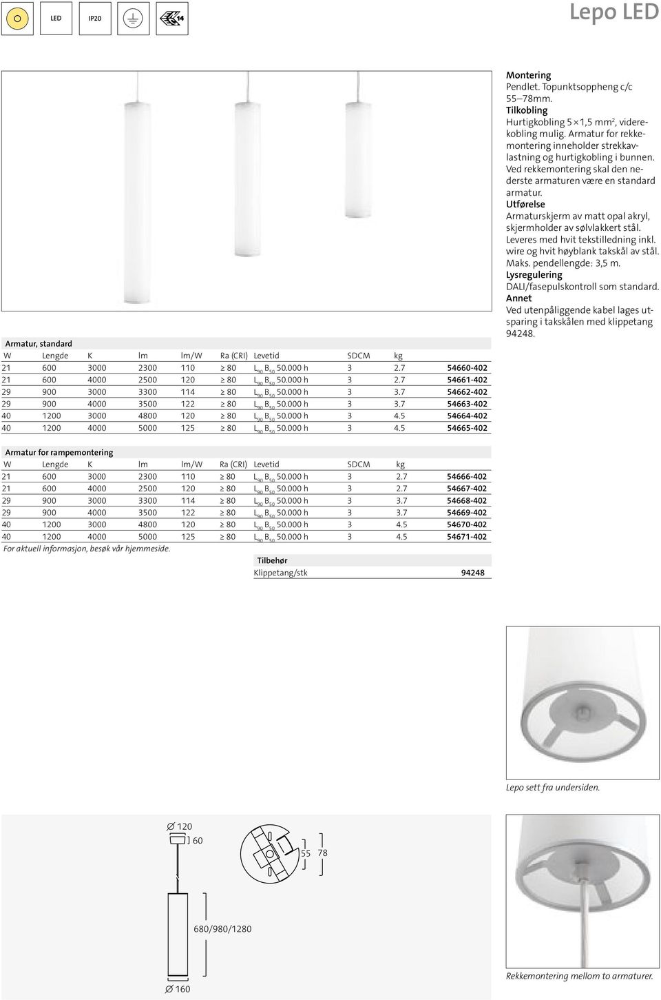 Topunktsoppheng c/c 55 78mm. Tilkobling Hurtigkobling 5 1,5 mm 2, viderekobling mulig. Armatur for rekkemontering inneholder strekkavlastning og hurtigkobling i bunnen.