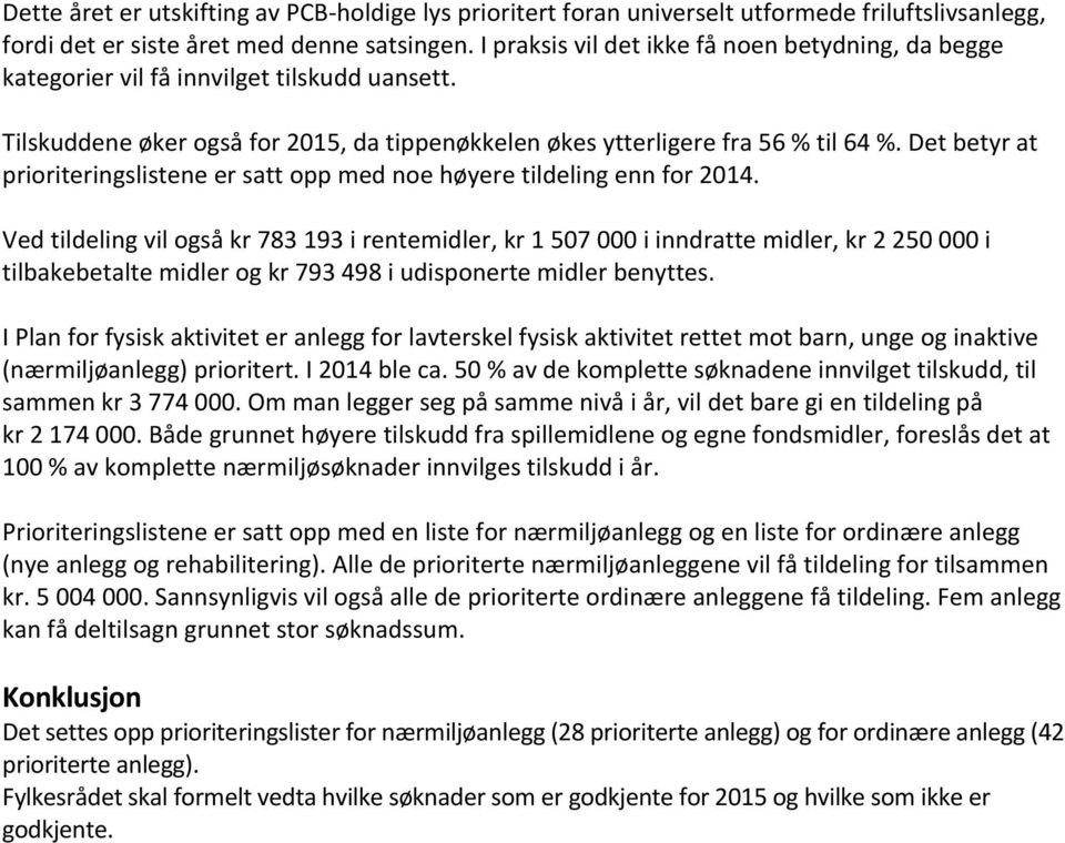 Det betyr at prioriteringslistene er satt opp med noe høyere tildeling enn for 2014.