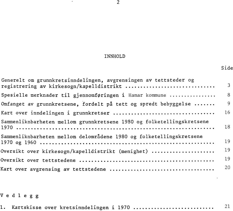 ... sow OOOOOOOOOOOOOOOOOOO 16 Sammenliknbarheten mellom grunnkretsene 1930 og folketellingskretsene 1970 *0440o041,0404,04.0114,0041.00 OOOOOOOOOOOOO o001,11.