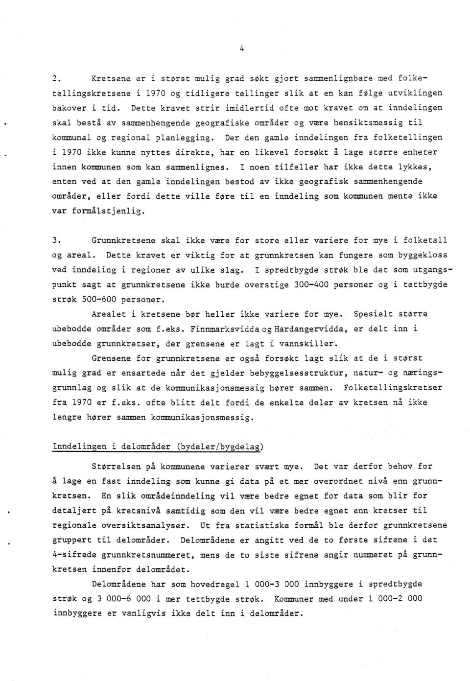 Der den gamle inndelingen fra folketellingen i 1970 ikke kunne nyttes direkte, har en likevel forsokt A lage storre enheter innen kommunen som kan sammenlignes.