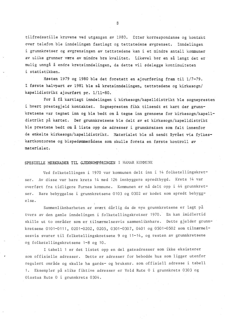 Likevel bor en så langt det er mulig unngå A endre kretsinndelingen, da dette vil Odelegge kontinuiteten i statistikken. HOsten 1979 og 1980 ble det foretatt en ajourforing fram til 1 17-79.