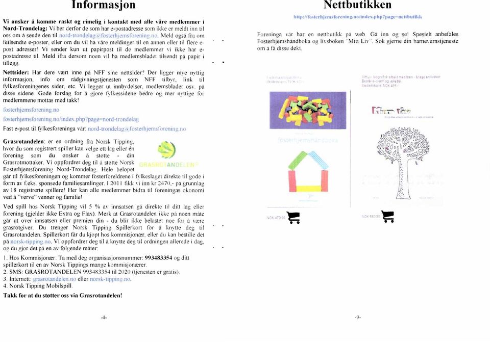 Vi sender kun ut papirpost til de medlemmer vi ikke har e- postadresse til. Meld ifra dersom noen vil ha medlemsblade.t tilsendt pa papir i tillegg.