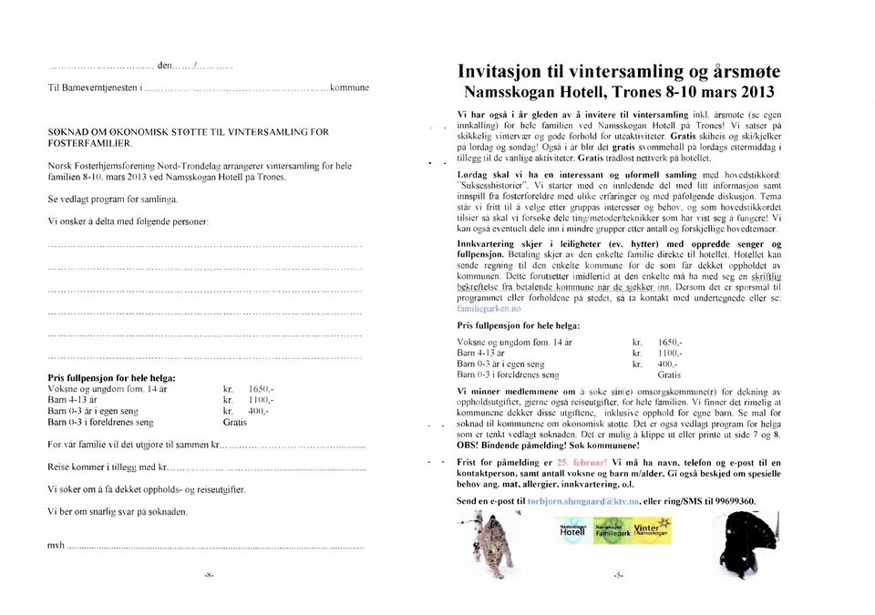 Vi onsker a delta med folgende personer Invitasjon til vintersamling og årsmøte Namsskogan Hotell, Trones 8-10 mars 2013 Vi har også i år gleden av å invitere til vintersamling inkl.