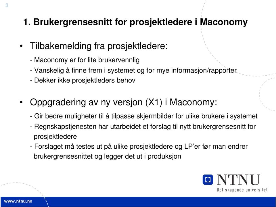 bedre muligheter til å tilpasse skjermbilder for ulike brukere i systemet - Regnskapstjenesten har utarbeidet et forslag til nytt