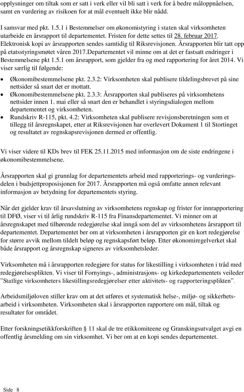 Elektronisk kopi av årsrapporten sendes samtidig til Riksrevisjonen. Årsrapporten blir tatt opp på etatsstyringsmøtet våren 2017.