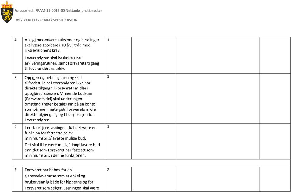 5 Oppgjør og betalingsløsning skal tilfredsstille at Leverandøren ikke har direkte tilgang til Forsvarets midler i oppgjørsprosessen.