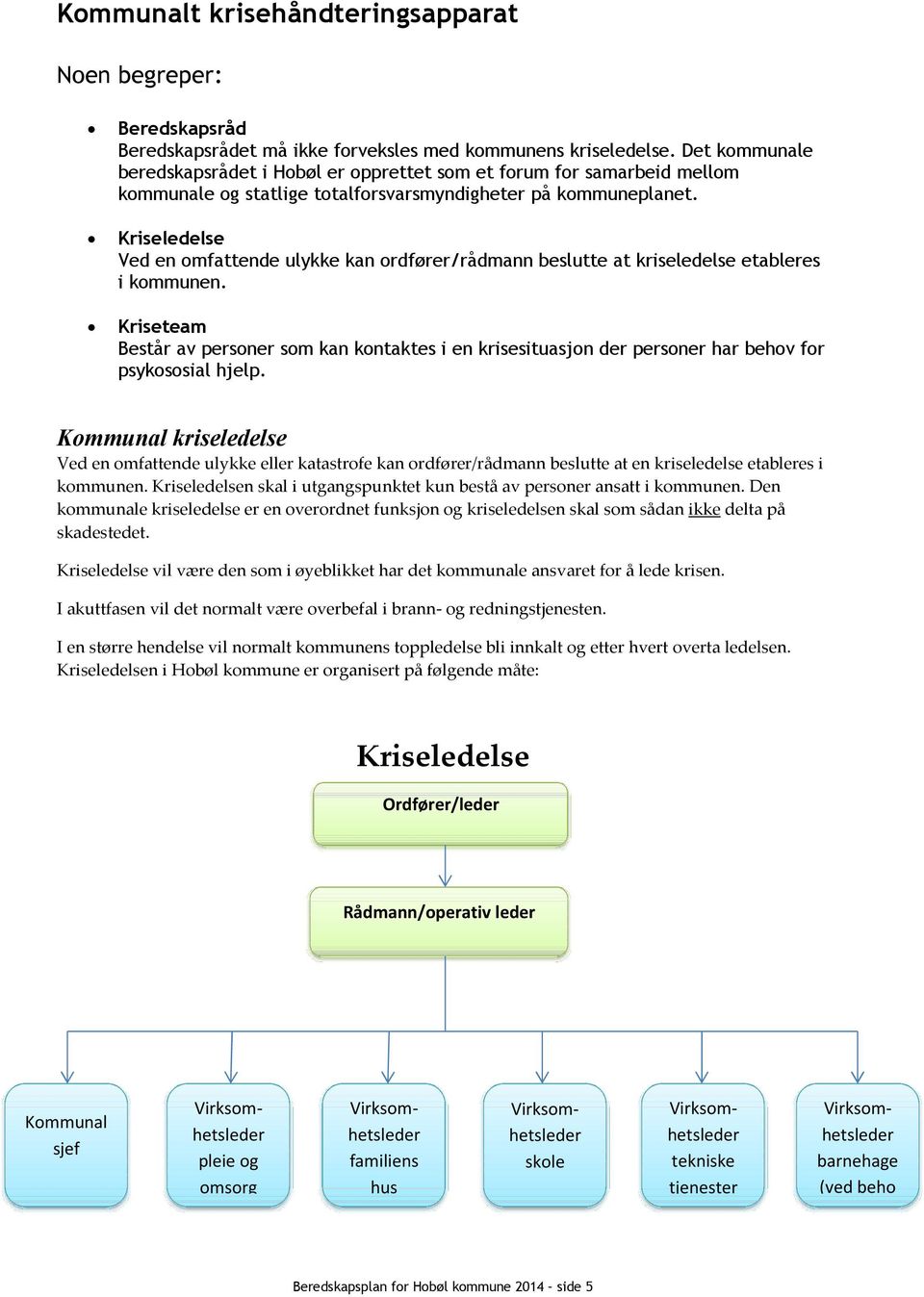 Kriseledelse Ved en omfattende ulykke kan ordfører/rådmann beslutte at kriseledelse etableres i kommunen.