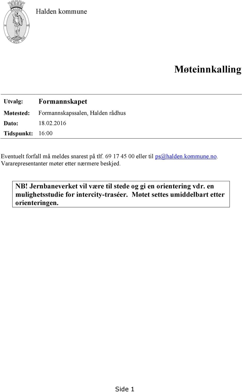 69 17 45 00 eller til ps@halden.kommune.no. Vararepresentanter møter etter nærmere beskjed. NB!