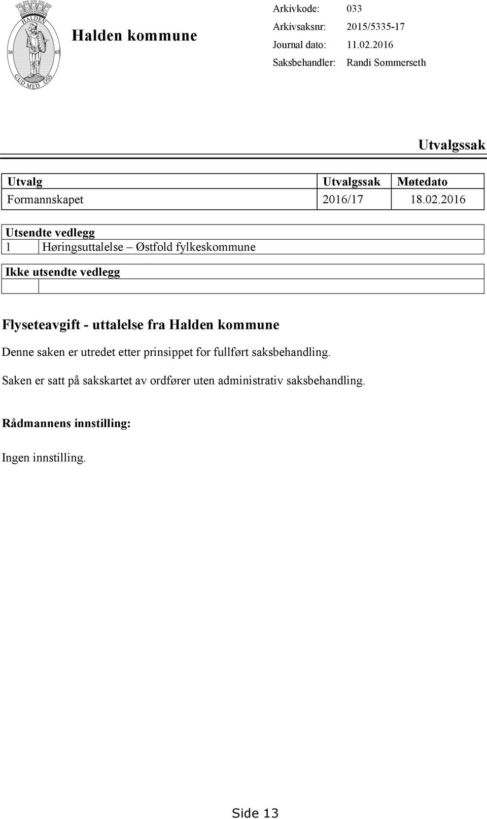 2016 Utsendte vedlegg 1 Høringsuttalelse Østfold fylkeskommune Ikke utsendte vedlegg Flyseteavgift - uttalelse fra Halden