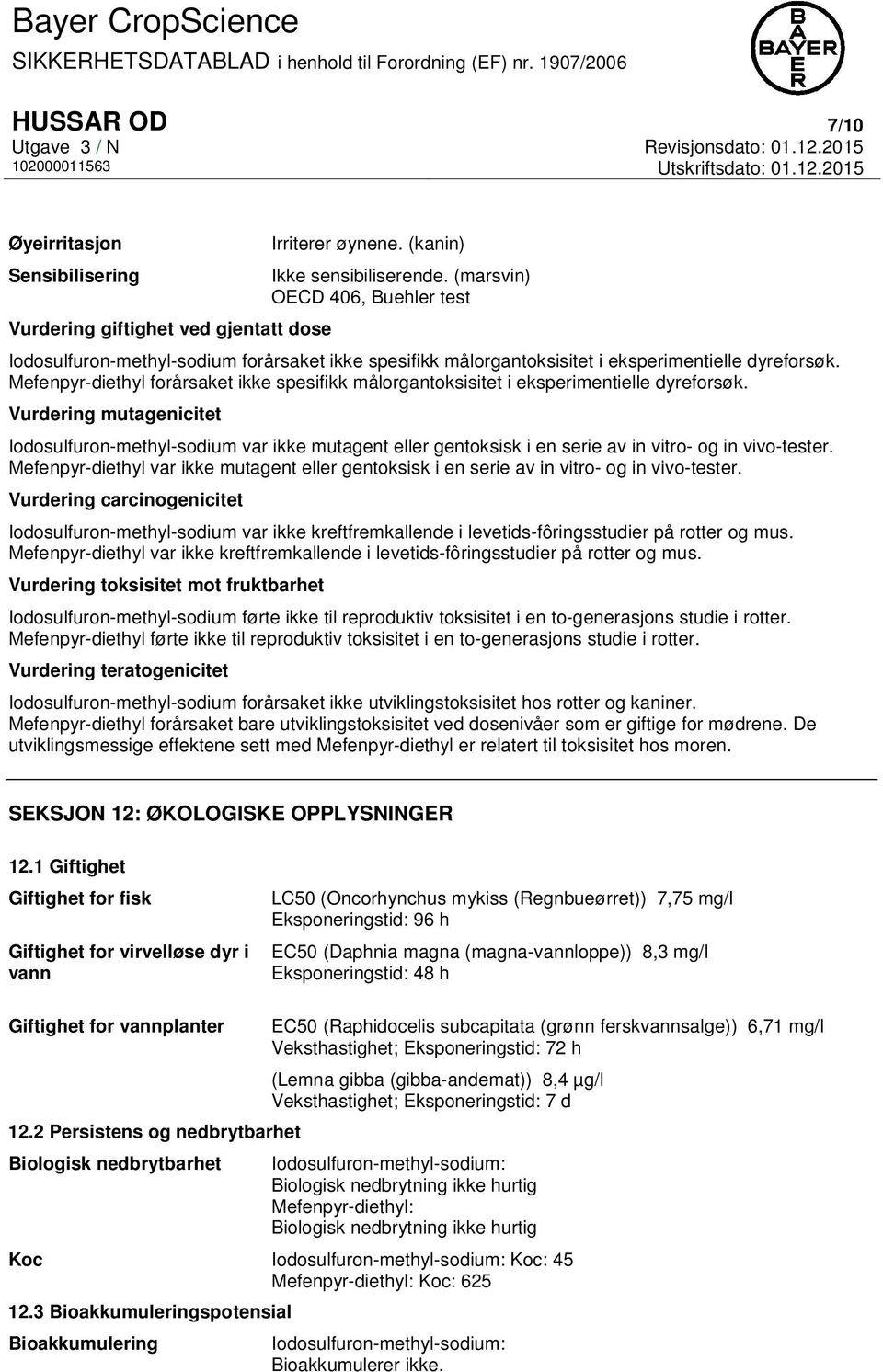 Mefenpyr-diethyl forårsaket ikke spesifikk målorgantoksisitet i eksperimentielle dyreforsøk.