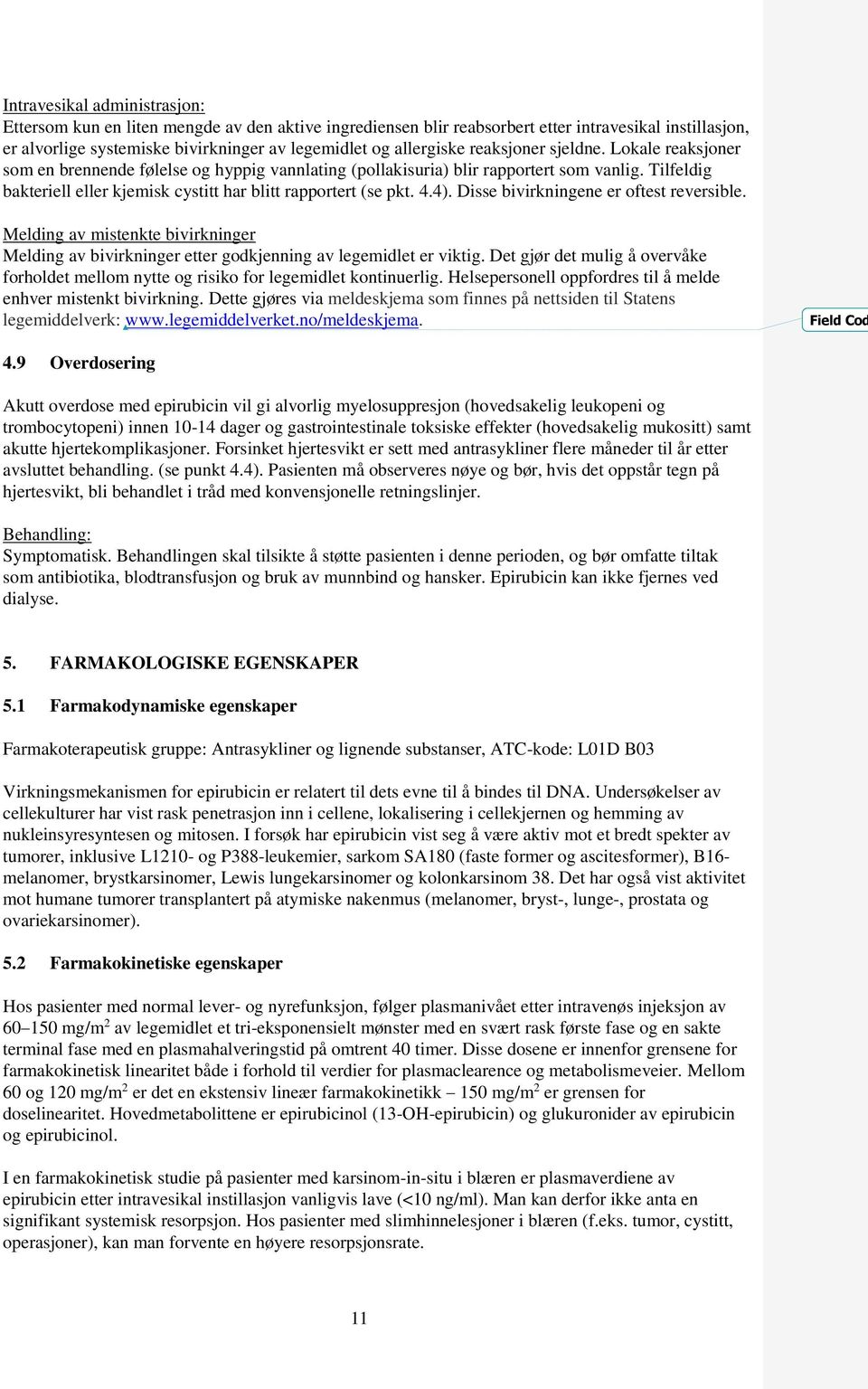 4.4). Disse bivirkningene er oftest reversible. Melding av mistenkte bivirkninger Melding av bivirkninger etter godkjenning av legemidlet er viktig.