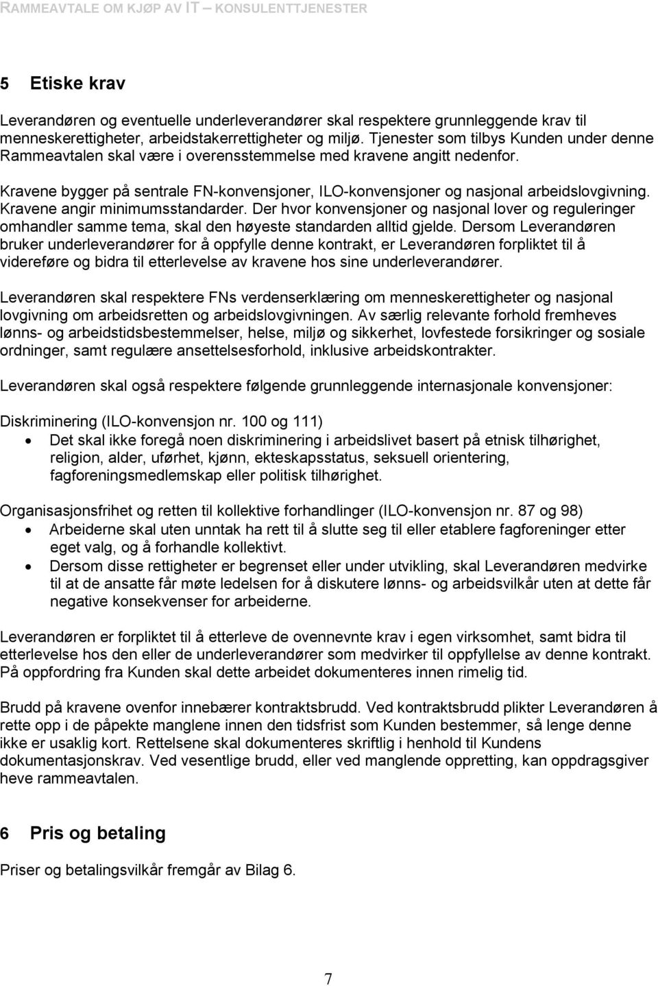 Kravene bygger på sentrale FN-konvensjoner, ILO-konvensjoner og nasjonal arbeidslovgivning. Kravene angir minimumsstandarder.