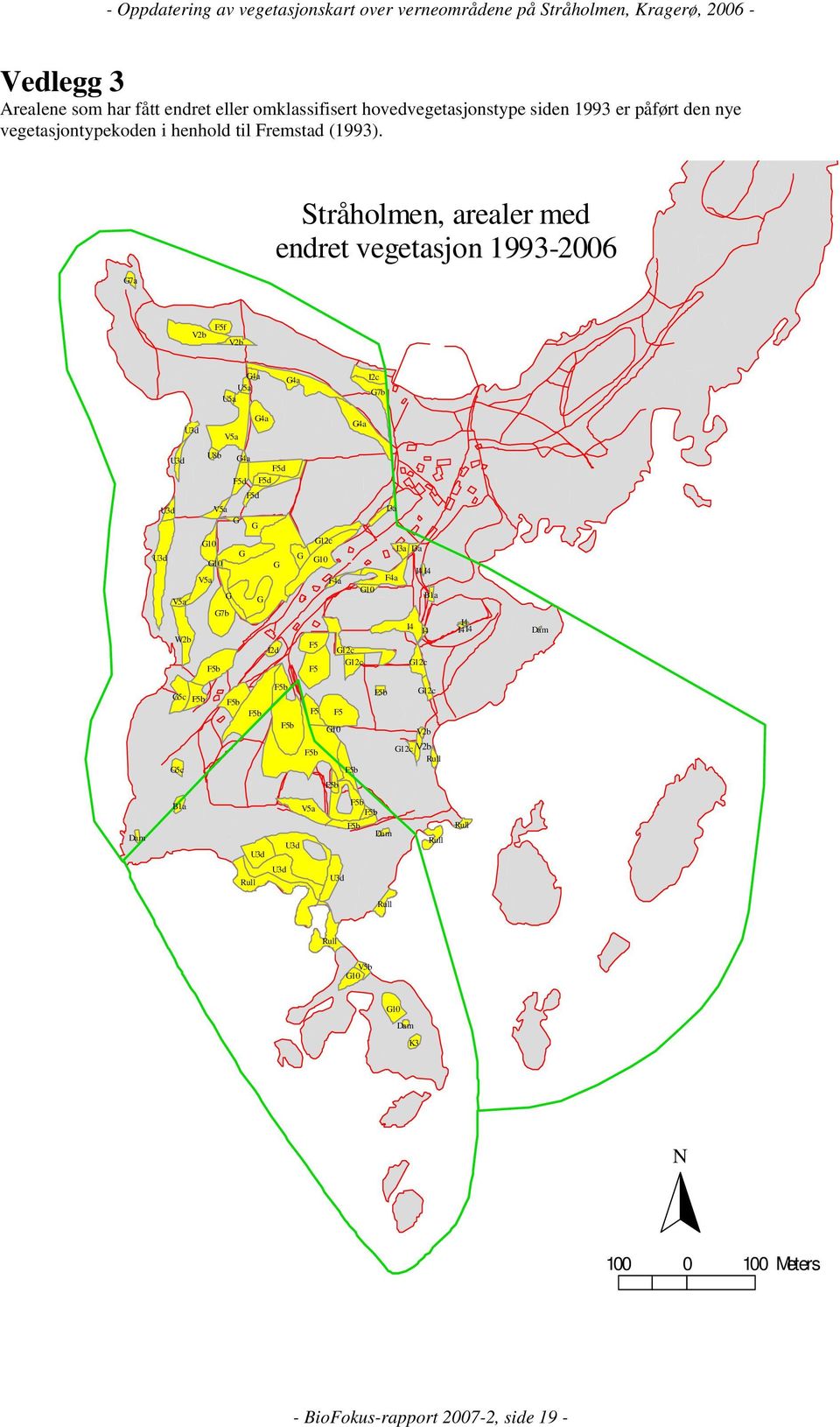 7a Stråholmen, arealer med endret vegetasjon 1993-2006 V2b f V2b 4a U5a U5a 4a I2c 7b U3d V5a 4a 4a U3d U3d U8b 4a d d d d V5a I3a U3d V5a W2b