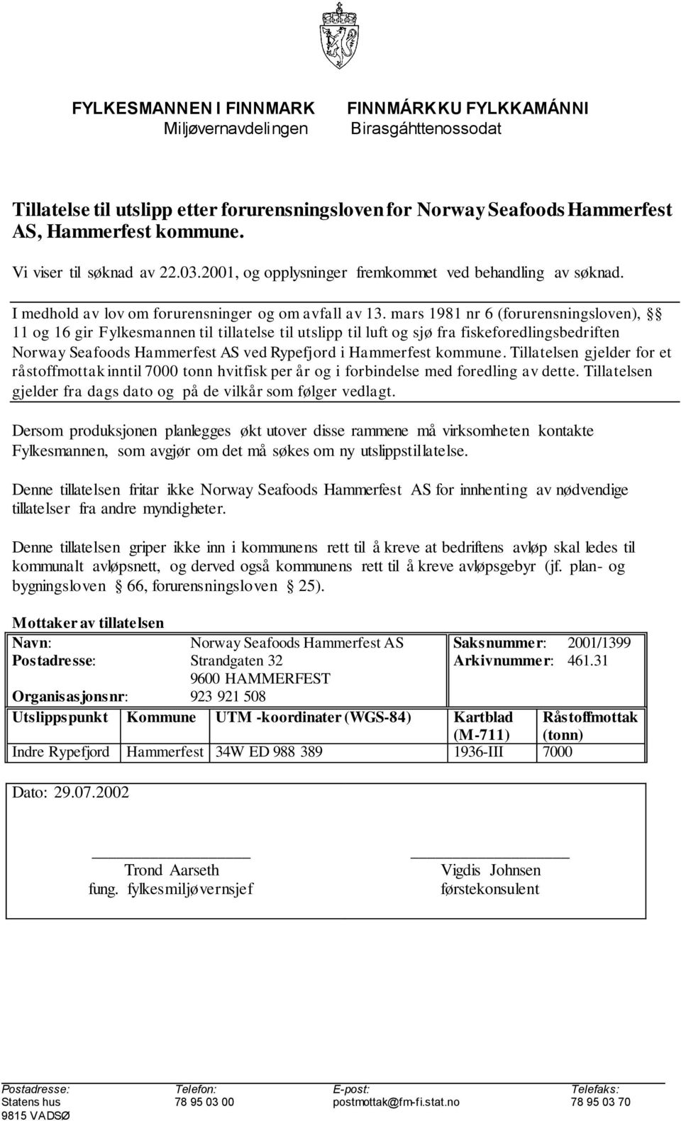 mars 1981 nr 6 (forurensningsloven), 11 og 16 gir Fylkesmannen til tillatelse til utslipp til luft og sjø fra fiskeforedlingsbedriften Norway Seafoods Hammerfest AS ved Rypefjord i Hammerfest kommune.