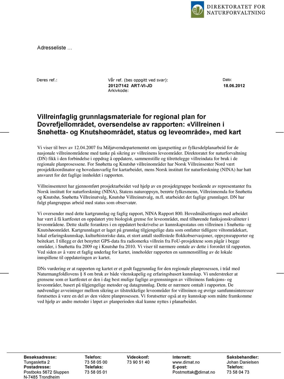 viser til brev av 12.04.2007 fra Miljøverndepartementet om igangsetting av fylkesdelplanarbeid for de nasjonale villreinområdene med tanke på sikring av villreinens leveområder.