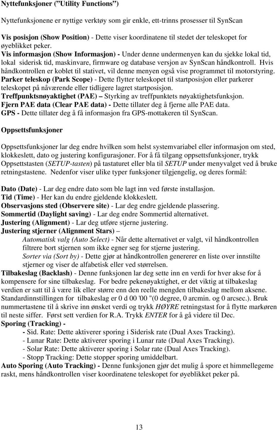 Vis informasjon (Show Informasjon) - Under denne undermenyen kan du sjekke lokal tid, lokal siderisk tid, maskinvare, firmware og database versjon av SynScan håndkontroll.