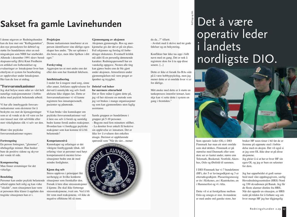 Allerede i desember 1991 skrev beredskapsansvarlig (BA) Knut Fredheim en artikkel om forberedelser og evalueringer av leteaksjoner hvor han etterlyste et system for bearbeiding av opplevelser under