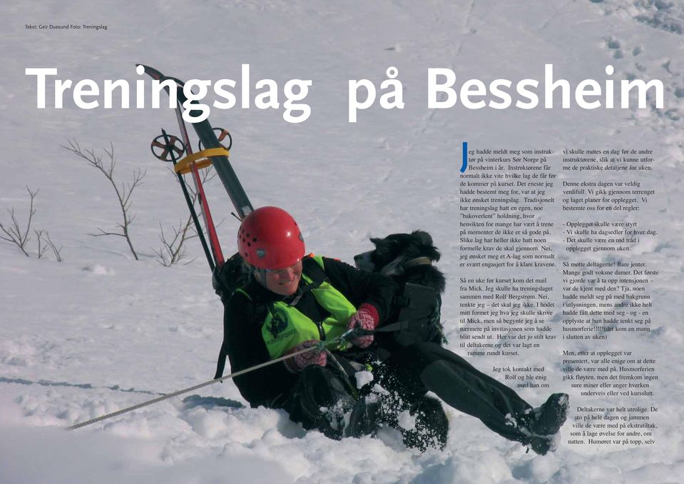 Tradisjonelt har treningslag hatt en egen, noe bakoverlent holdning, hvor hensikten for mange har vært å trene på momenter de ikke er så gode på.