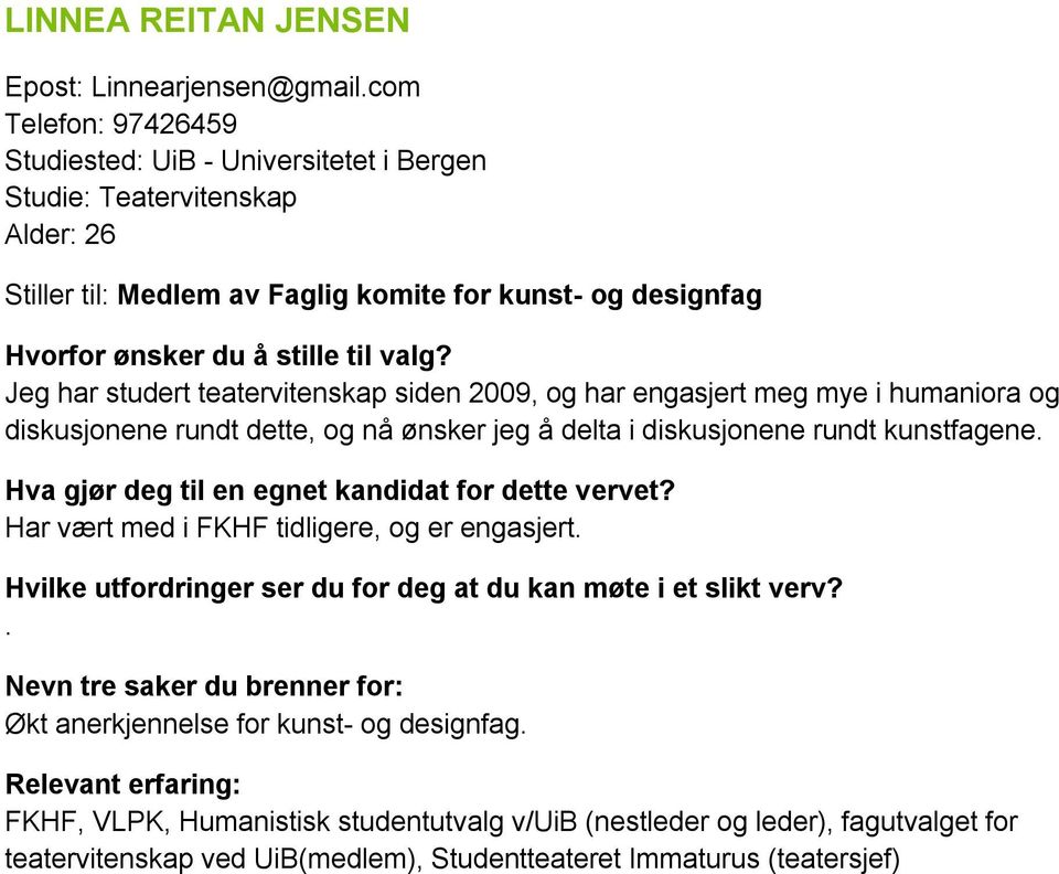 designfag Jeg har studert teatervitenskap siden 2009, og har engasjert meg mye i humaniora og diskusjonene rundt dette, og nå ønsker jeg å delta i