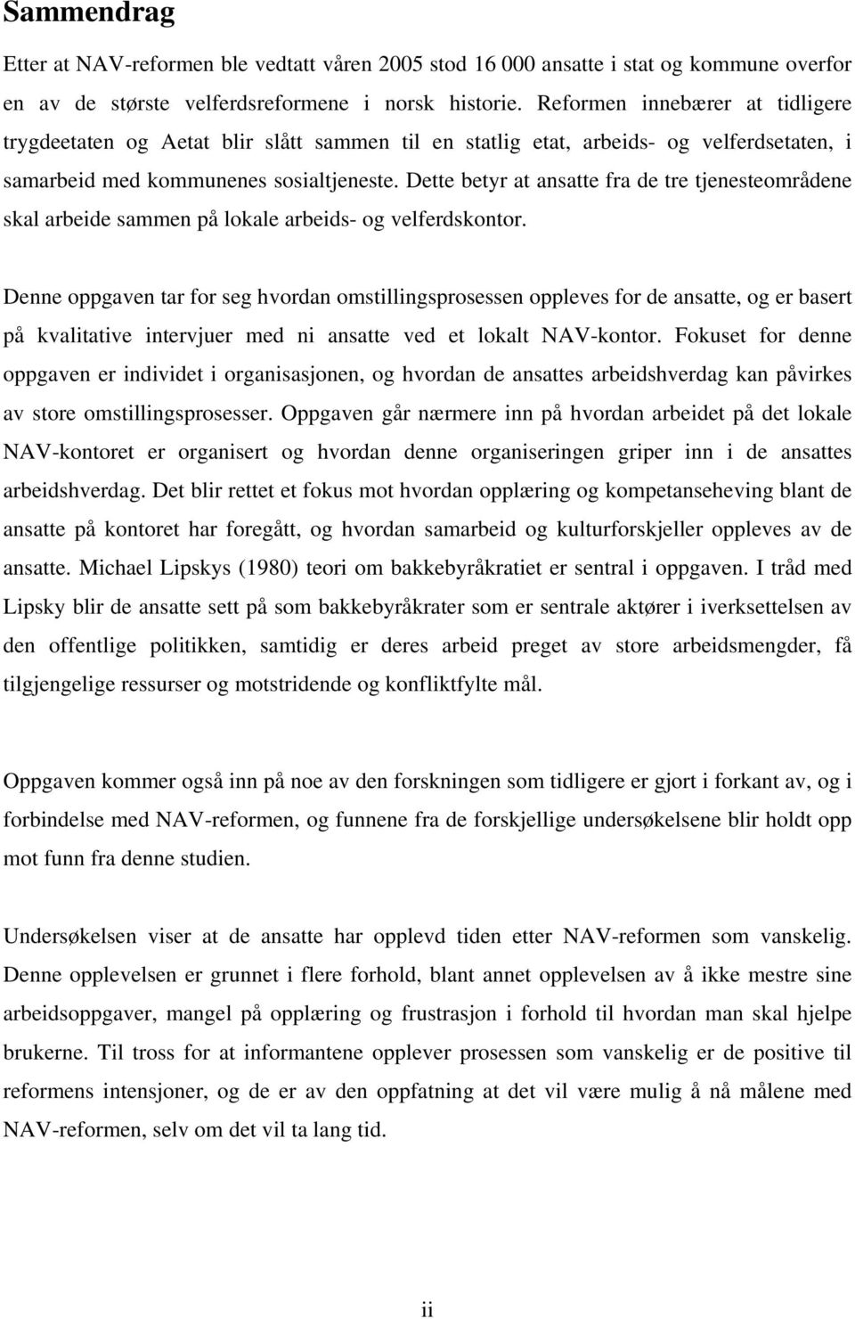 Dette betyr at ansatte fra de tre tjenesteområdene skal arbeide sammen på lokale arbeids- og velferdskontor.