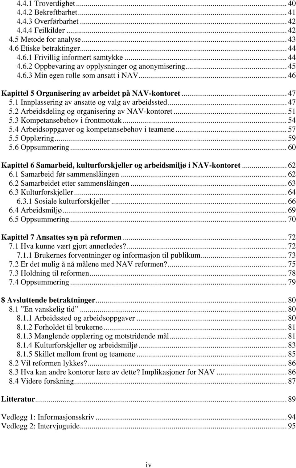 .. 51 5.3 Kompetansebehov i frontmottak... 54 5.4 Arbeidsoppgaver og kompetansebehov i teamene... 57 5.5 Opplæring... 59 5.6 Oppsummering.