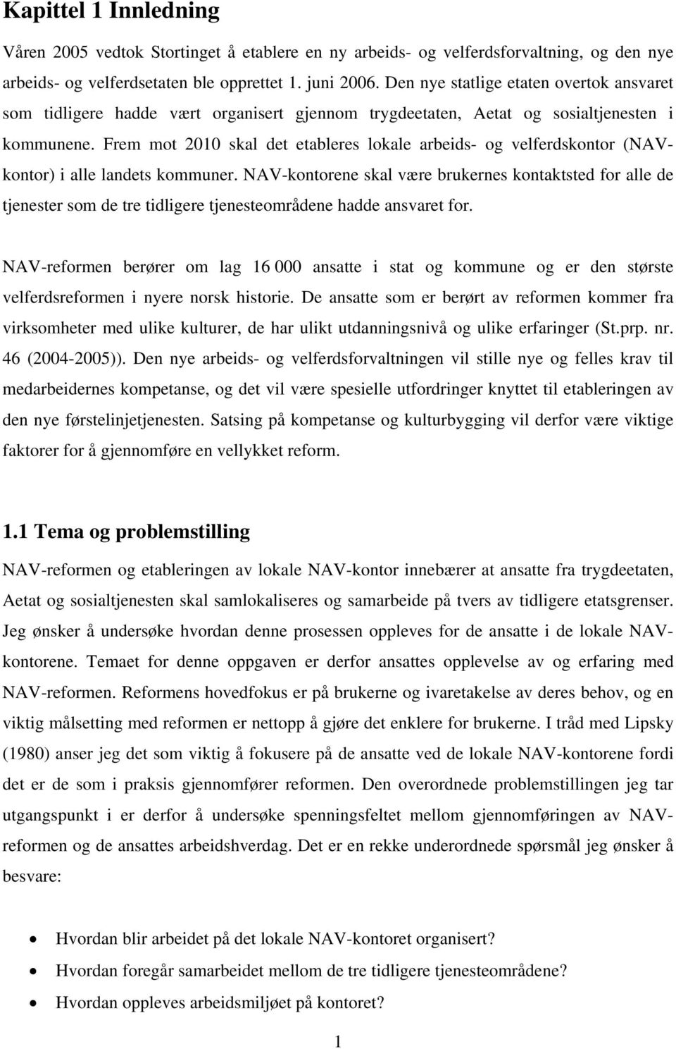 Frem mot 2010 skal det etableres lokale arbeids- og velferdskontor (NAVkontor) i alle landets kommuner.