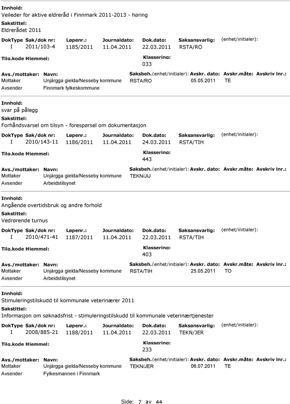 03.2011 RSTA/TH 443 Avs./mottaker: Navn: Saksbeh. Avskr. dato: Avskr.måte: Avskriv lnr.