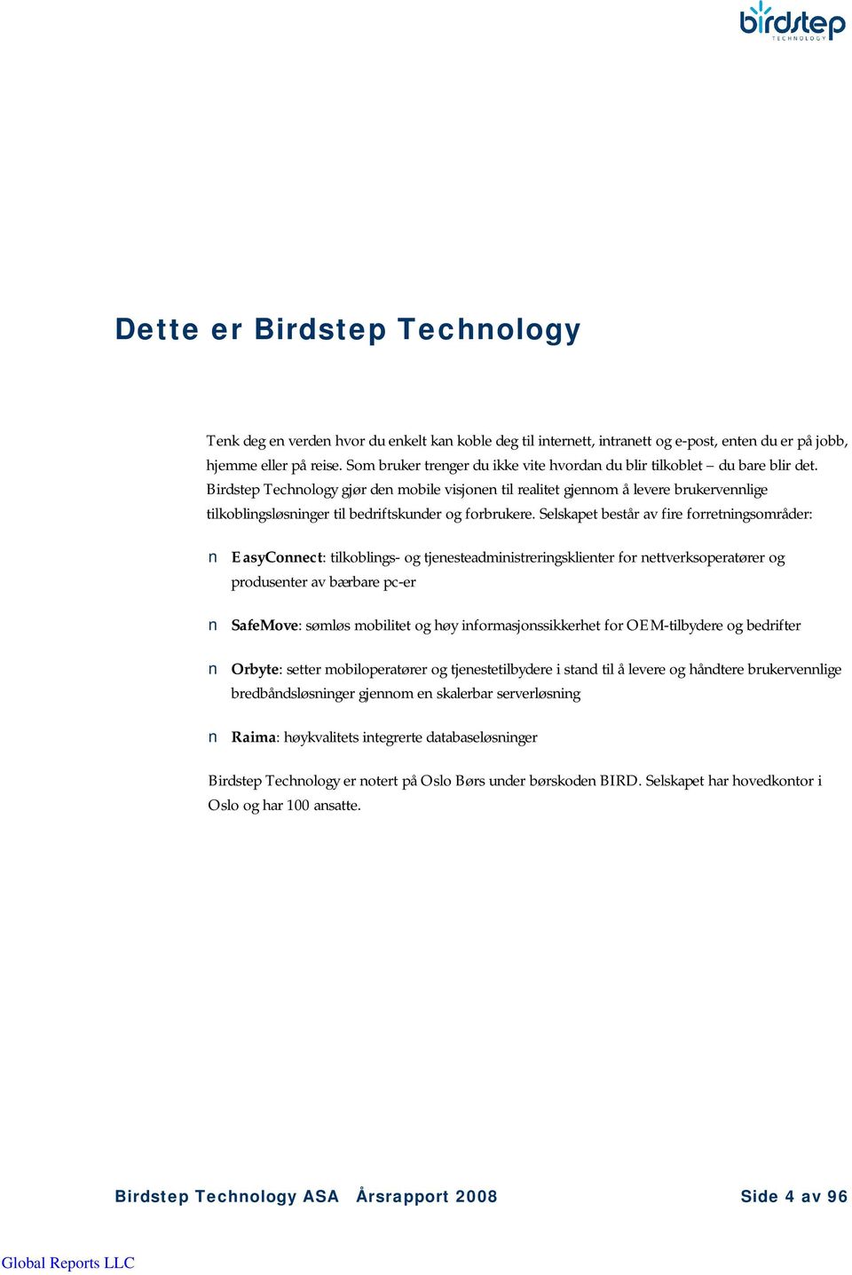 Birdstep Technology gjør den mobile visjonen til realitet gjennom å levere brukervennlige tilkoblingsløsninger til bedriftskunder og forbrukere.