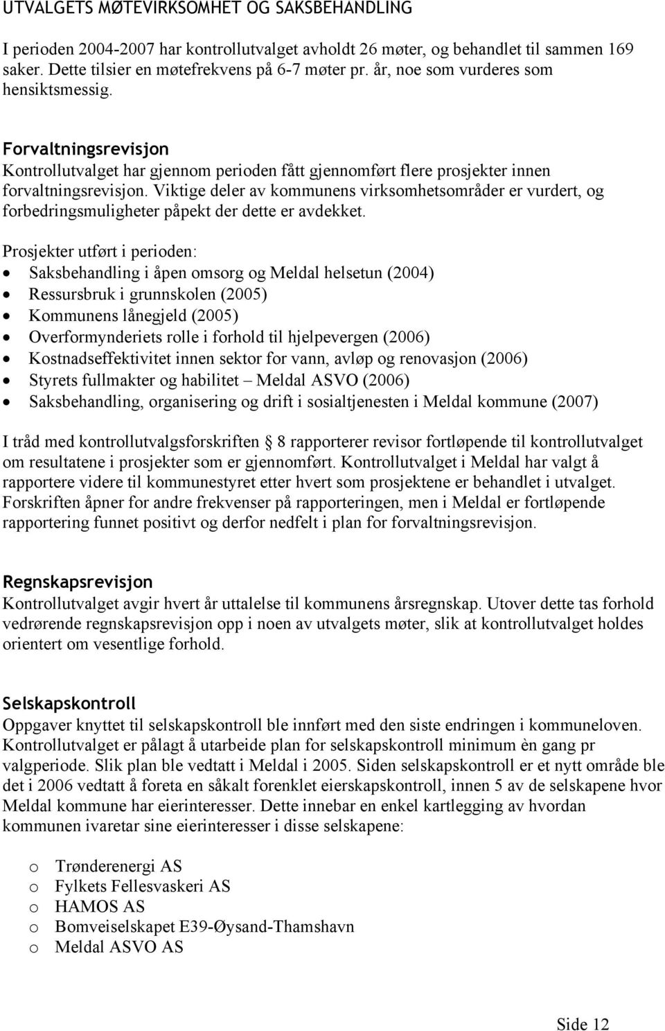 Viktige deler av kommunens virksomhetsområder er vurdert, og forbedringsmuligheter påpekt der dette er avdekket.