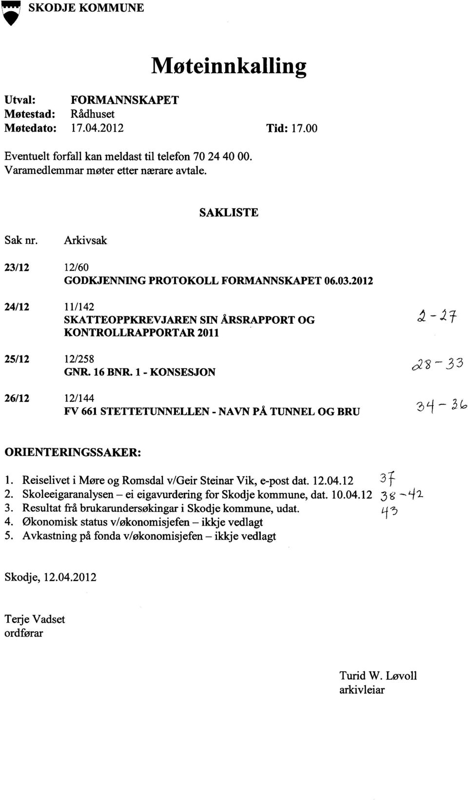 1 - KONSESJON 0 28-33 26/12 12/144 FV 661 STETTETUNNELLEN - NAVN PÅ TUNNEL OG BRU ORIENTERINGSSAKER: 1. Reiselivet i Møre og Romsdal v/geir Steinar Vik, e-post dat. 12.04.12 3 f 2.