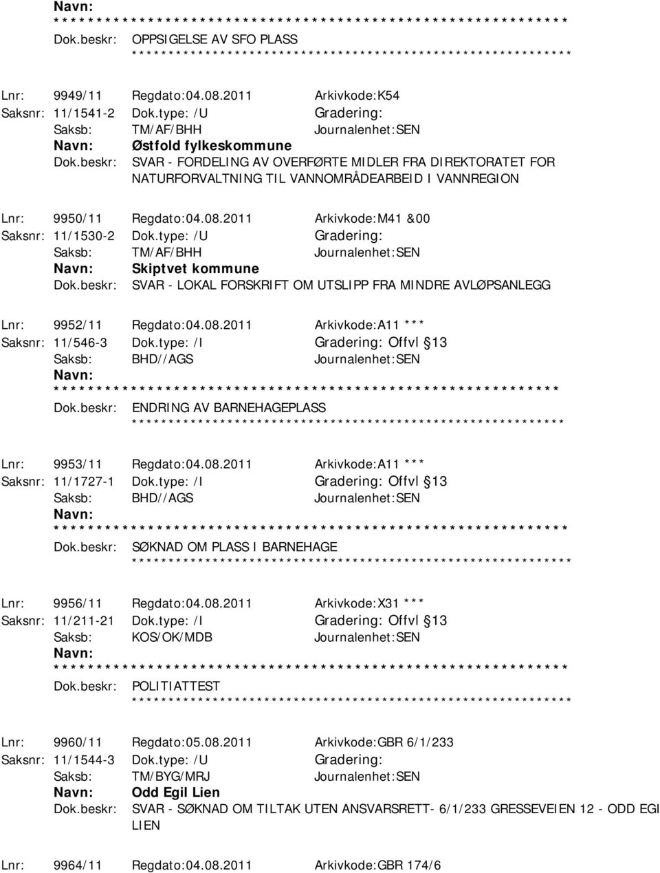 type: /U Saksb: TM/AF/BHH Journalenhet:SEN Skiptvet kommune Dok.beskr: SVAR - LOKAL FORSKRIFT OM UTSLIPP FRA MINDRE AVLØPSANLEGG Lnr: 9952/11 Regdato:04.08.2011 Arkivkode:A11 *** Saksnr: 11/546-3 Dok.