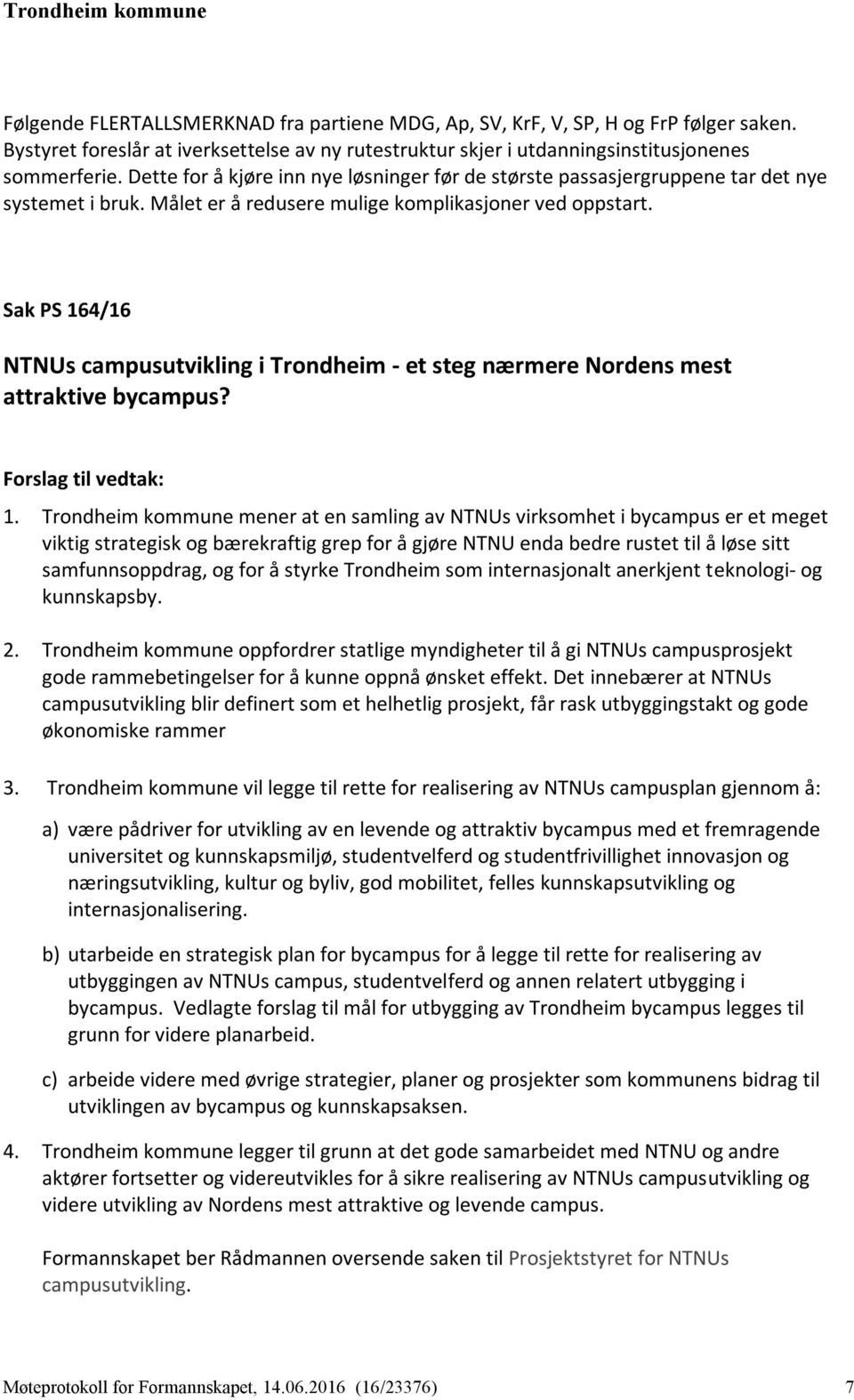 Sak PS 164/16 NTNUs campusutvikling i Trondheim - et steg nærmere Nordens mest attraktive bycampus? Forslag til vedtak: 1.
