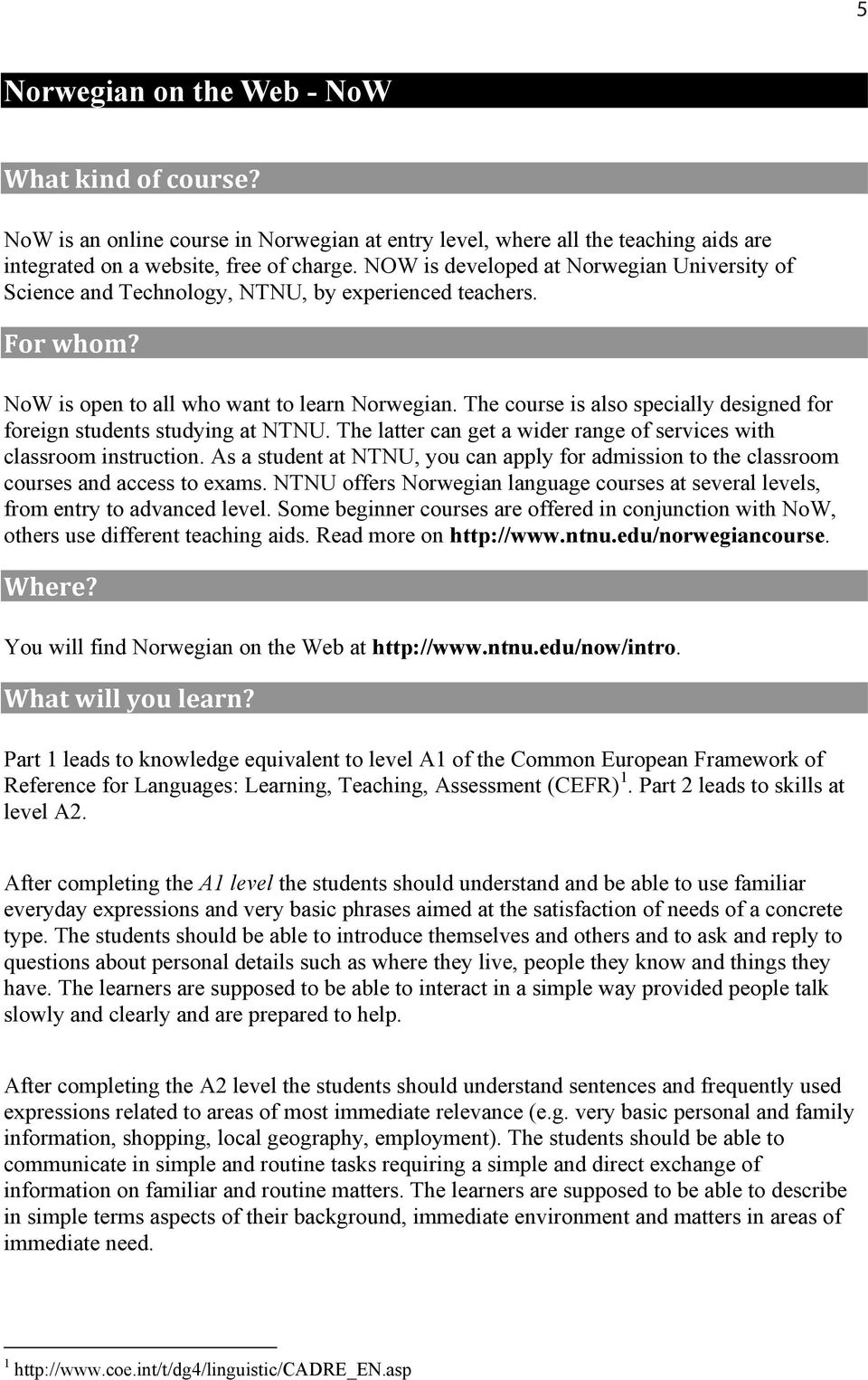 The course is also specially designed for foreign students studying at NTNU. The latter can get a wider range of services with classroom instruction.