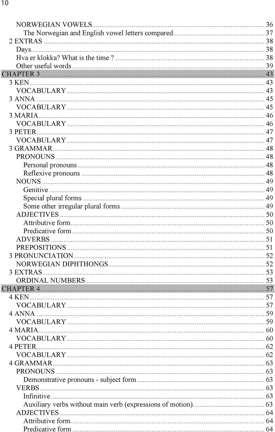 .. 49 Genitive... 49 Special plural forms... 49 Some other irregular plural forms... 49 ADJECTIVES... 50 Attributive form... 50 Predicative form... 50 ADVERBS... 51 PREPOSITIONS... 51 3 PRONUNCIATION.